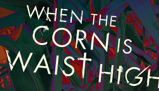 ‘When The Corn Is Waist High’ offers a nostalgic yet gruesome murder mystery
