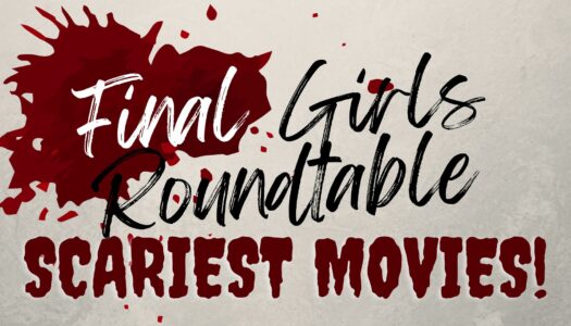 Ep 262: Final Girls Roundtable: Scariest Films!